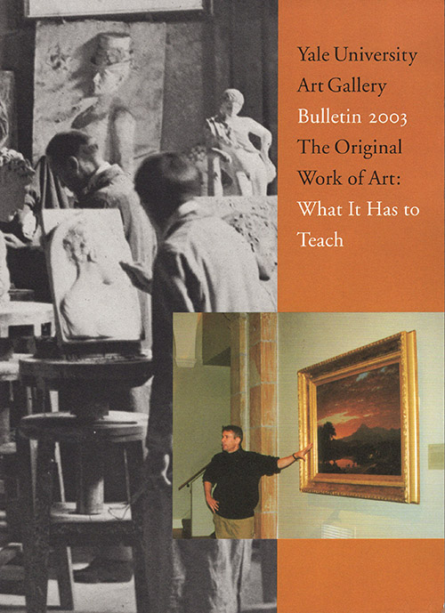Yale University Art Gallery Bulletin 2003: The Original Work of Art-What It Has to Teach