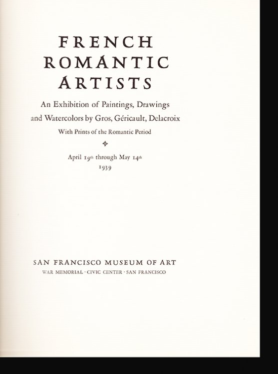 French Romantic Artists: An Exhibition of Paintings, Drawings and Watercolors by Gros, Gericault, Delacroix with Prints of the Romantic Period
