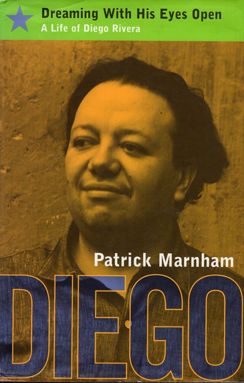 Dreaming with His Eyes Open: A life of Diego Rivera