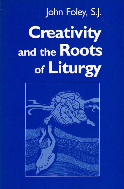 Creativity and the Roots of Liturgy