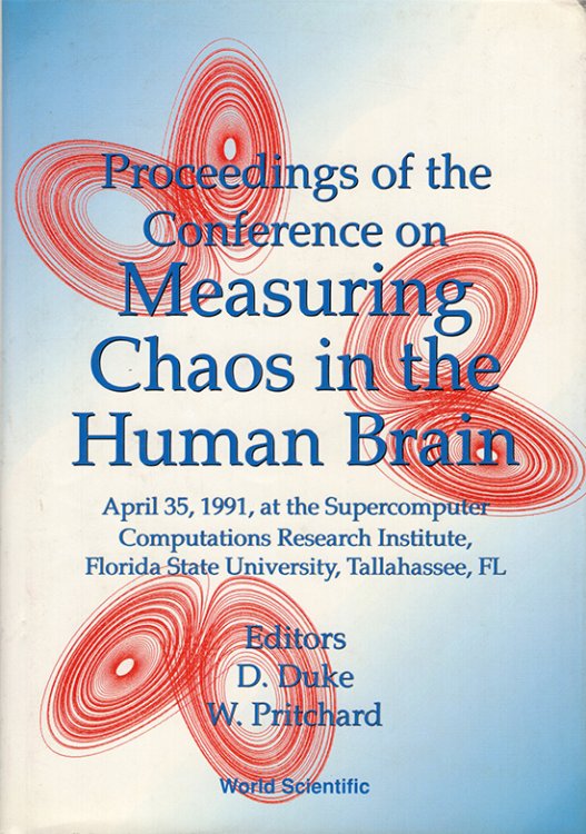 Proceedings of the Conference on Measuring Chaos in the Human Brain: April 3-5, 1991 at the Supercomputer Computations Research Institute, Florida State University, Tallahassee, FL)
