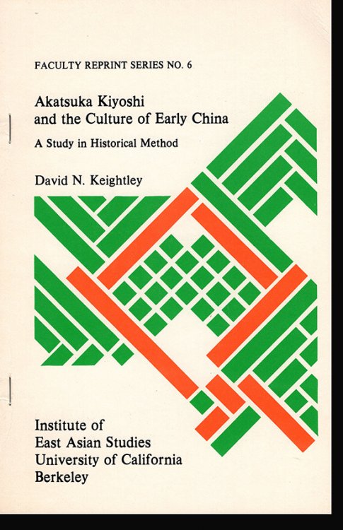 Review Article: Akatsuka Kiyoshi and the Culture of Early China: A Study in Historical Method (Faculty Reprint Series No. 6)