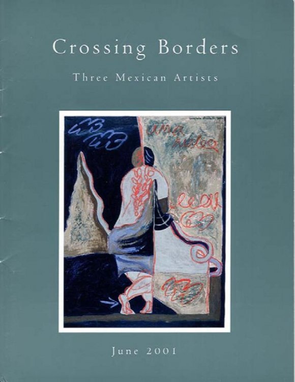 Crossing Borders: Three Mexican Artists (Jorge Rojas, Gabriela Arevalo, Salvador Luna)