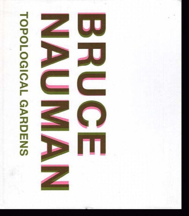 Bruce Nauman: Topological Gardens