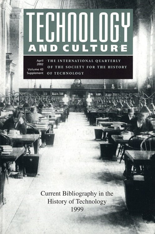 Technology and Culture: Current Bibliography in the History of Technology 1999 (April 2002, Volume 43 Supplement)