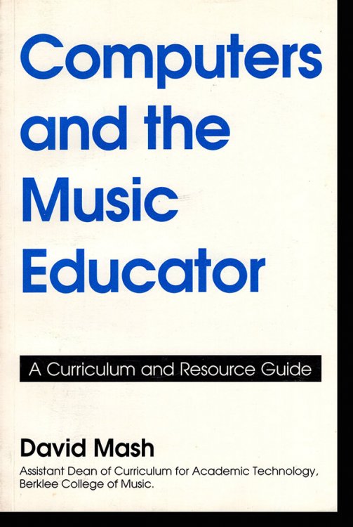 Computers and the Music Educator: A Curriculum and Resource Guide