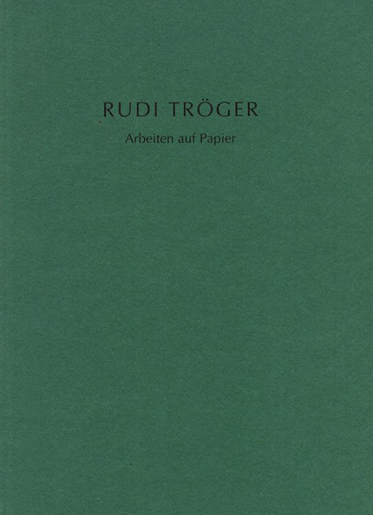Rudi Troger: Arbeiten auf Papier