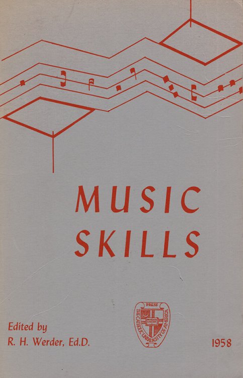 Music Skills: The Proceedings of the Workshop on Music Skills Conducted at the Catholic University of America, June 14-25, 1957