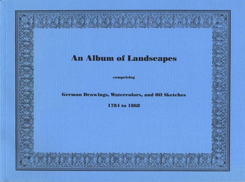 An Album of Landscapes Comprising German Drawings, Watercolors, and Oil Sketches 1784 to 1868 (Neue Lagerliste 127)