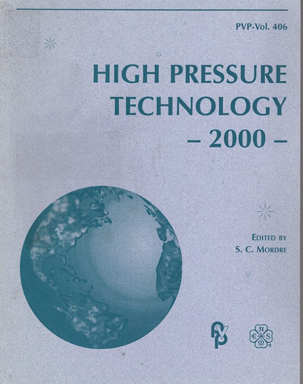 High Pressure Technology, 2000: Presented At the 2000 Asme Pressure Vessels and Piping Conference, Seattle, Washington, July 23-27, 2000 (Pvp Vol 406)