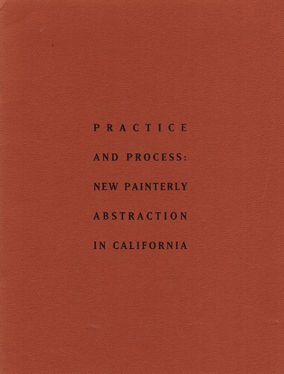 Practice and Process: New Painterly Abstraction in California