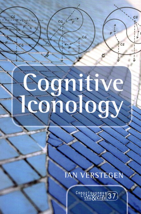 Cognitive Iconology: When and How Psychology Explains Images (Consciousness, Literature and the Arts)