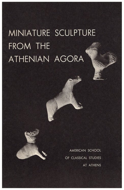 Miniature Sculpture From the Athenian Agora (Excavations of the Athenian Agora)