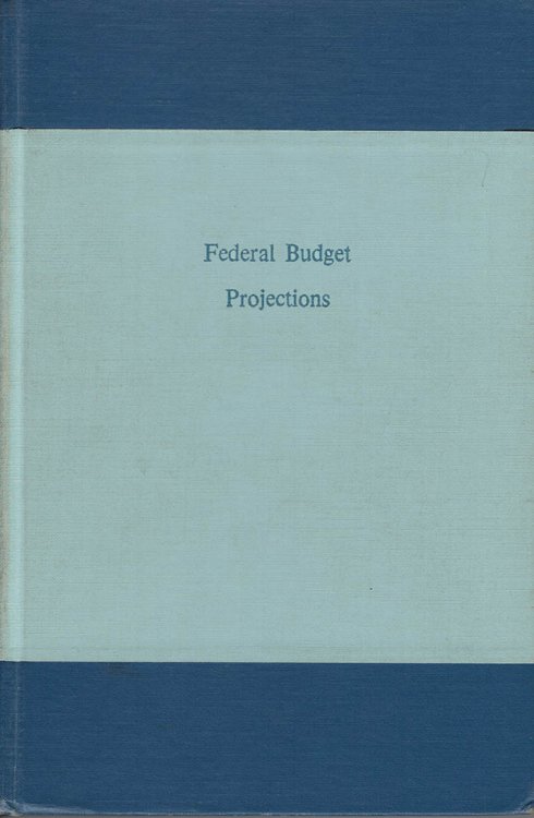 Federal Budget Projections: A Report of the National Planning Association and the Brookings Institution