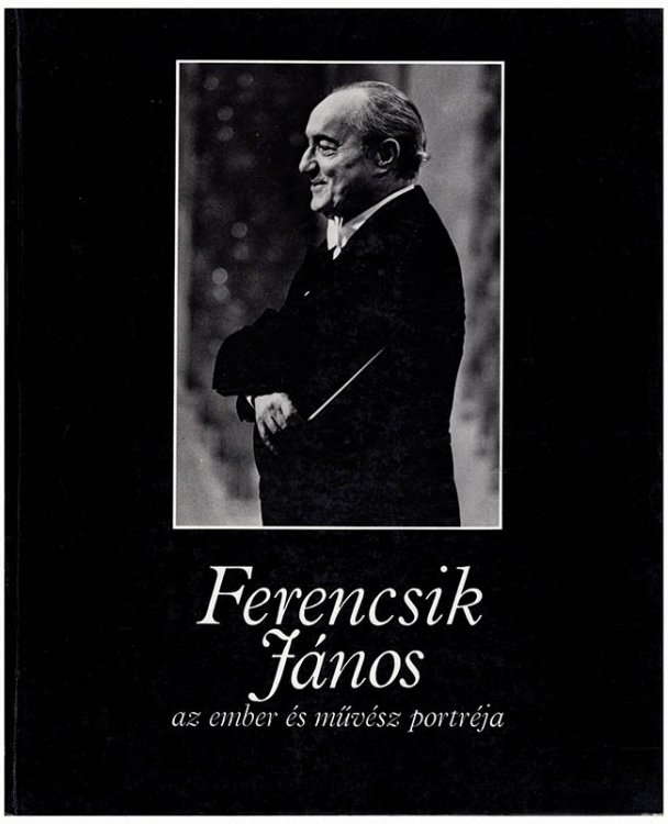 Ferencsik Janos, az ember es muvesz portreja