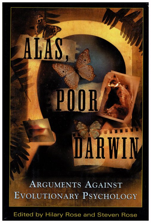 Alas, Poor Darwin: Arguments Against Evolutionary Psychology