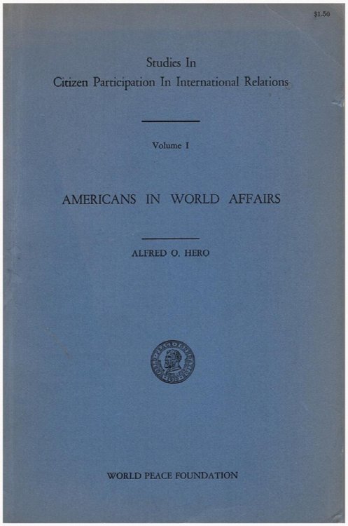 Studies in Citizen Participation in International Affairs: Americans in World Affairs (Volume I)