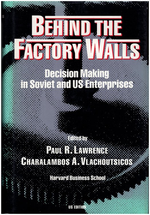 Behind the Factory Walls: Decision Making in Soviet and U.S. Enterprises