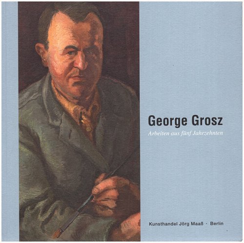 George Grosz: Arbeiten aus funf Jahrzehnten: 1912-1958
