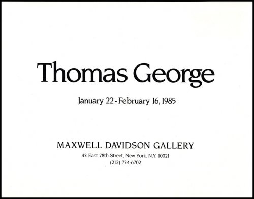 Thomas George (Gallery Booklet, Maxwell Davidson, January 22 - February 16, 1985)