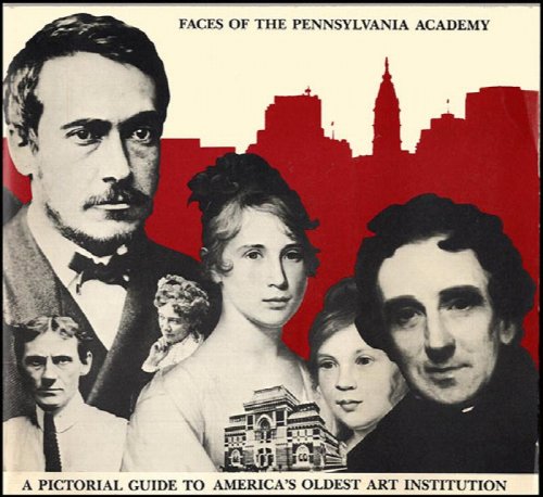 Faces of the Pennsylvania Academy: A Pictorial Guide to America's Oldest Art Institution