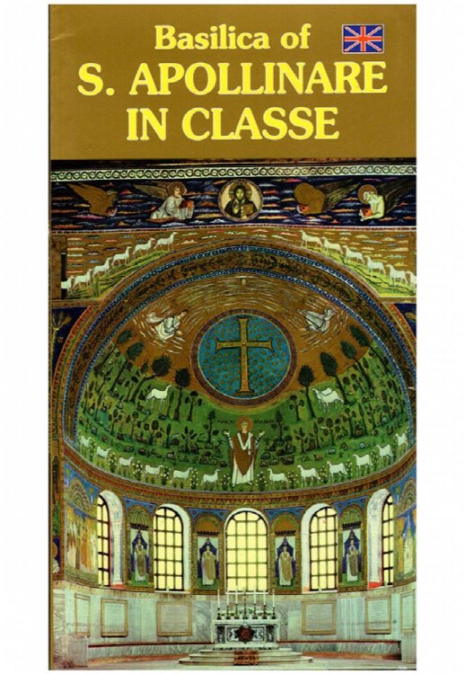 Basilica of S. Apollinare in Classe: Illustrated Artistic Guide