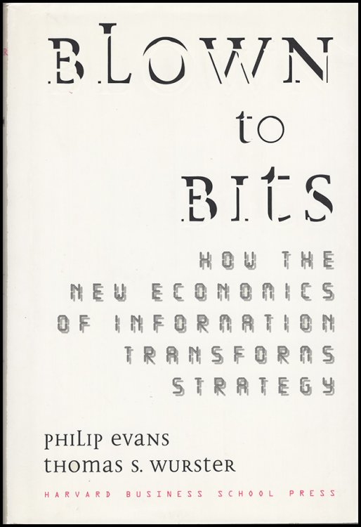 Blown to Bits: How the New Economics of Information Transforms Strategy