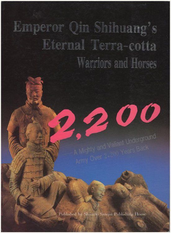 Emperor Qin Shihuang's Eternal Terra-cotta Warriors and Horses: A Mighty and Valiant Underground Army Over 2,200 Years Back