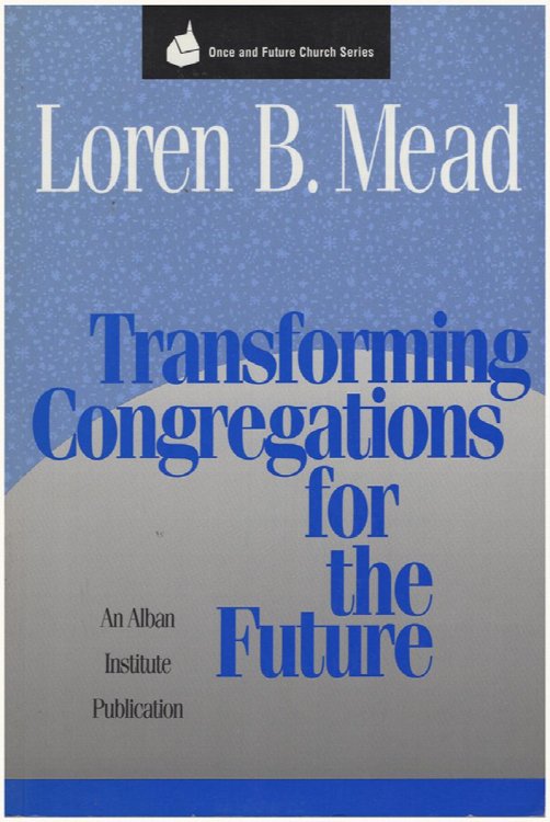 Transforming Congregations for the Future (Once and Future Church Series)