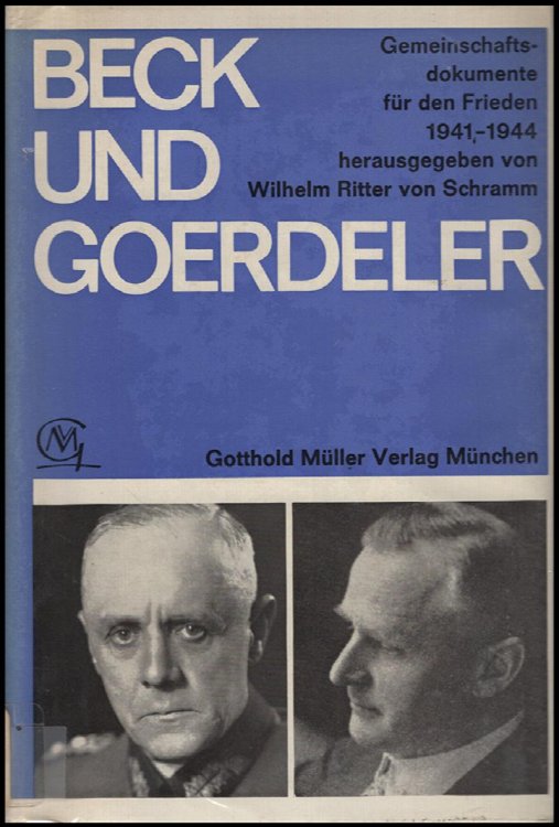 Beck und Goerdeler: Gemeinschaftsdokumente fur den Frieden 1941-1944 herausgegeben von Wilhelm Ritter von Schramm