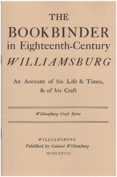 The Bookbinder in Eighteenth-Century Williamsburg: An Account of his Life and Times and of His Craft