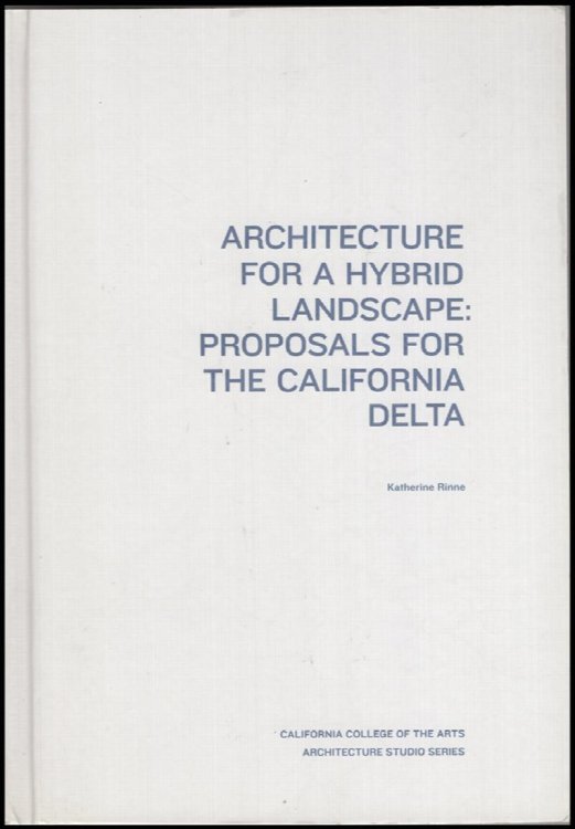 Architecture for a Hybrid Landscape: Proposals for the California Delta (Architecture Studio Series)