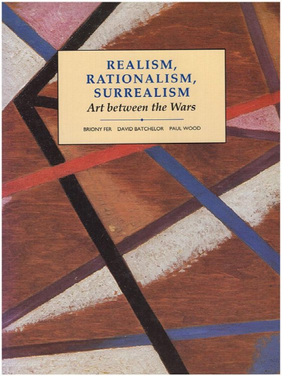 Realism, Rationalism, Surrealism: Art Between the Wars (Modern Art Practices and Debates)