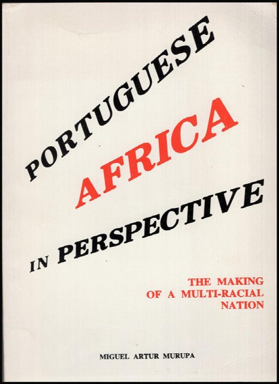 Portuguese Africa In Perspective: The Making Of A Multi-racial Nation