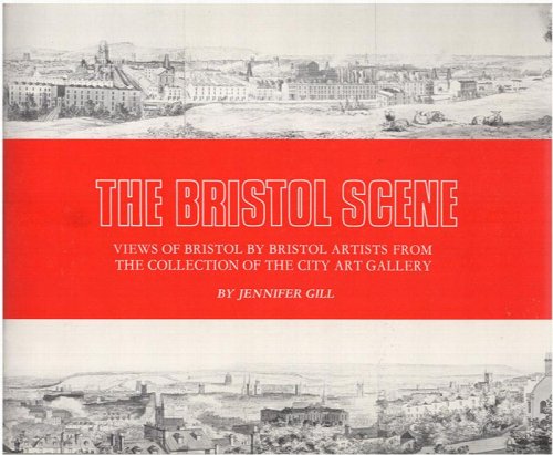 The Bristol Scene: Views of Bristol by British Artists from the Collection of the City Art Gallery