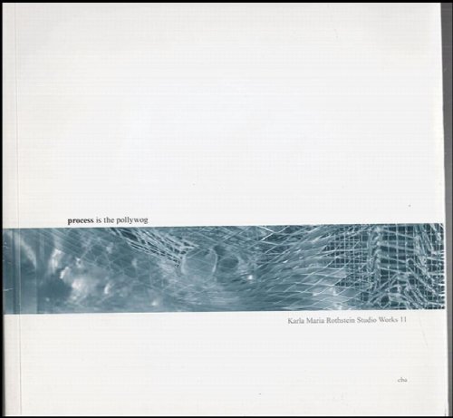 Process is the Pollywog: Karla Maria Rothstein Studio Works 11