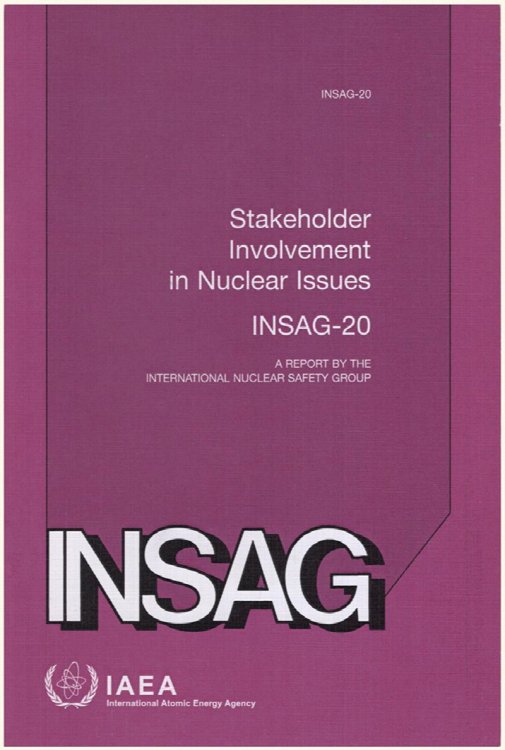 Stakeholder Involvement in Nuclear Issues: A Report by the International Nuclear Safety Group (INSAG-20)