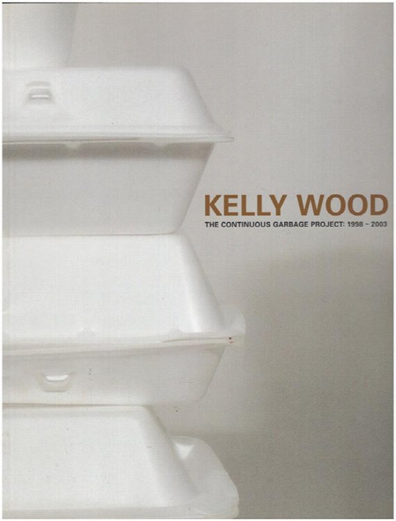 Kelly Wood: The Continuous Garbage Project: 1998-2003