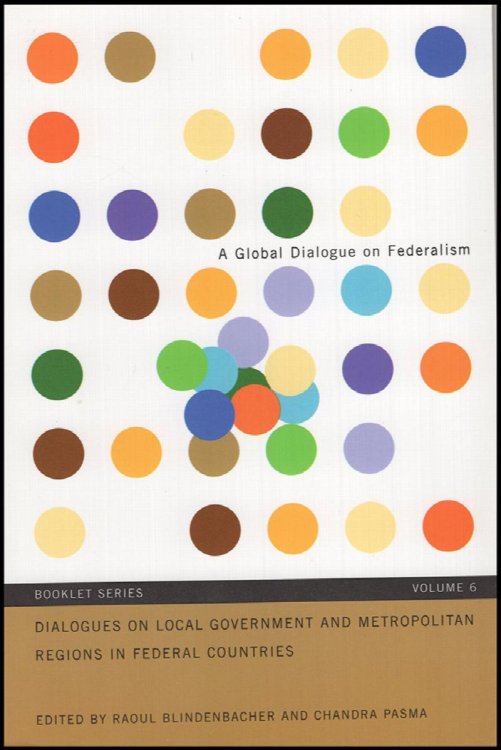 Dialogues on Local Government and Metropolitan Regions in Federal Countries (Global Dialogue on Federalism Booklet Series, volume 6)