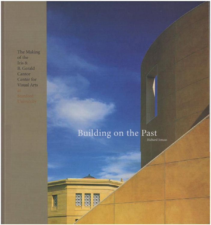 Building on the Past: The Making of the Iris and B. Gerald Cantor Center for Visual Arts at Stanford University