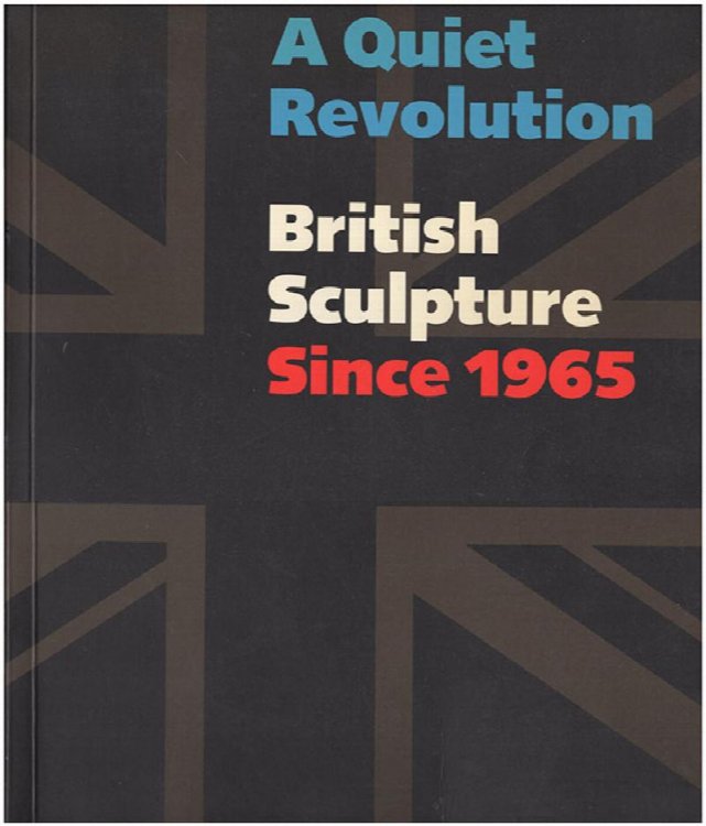 A Quiet Revolution: British Sculpture Since 1965