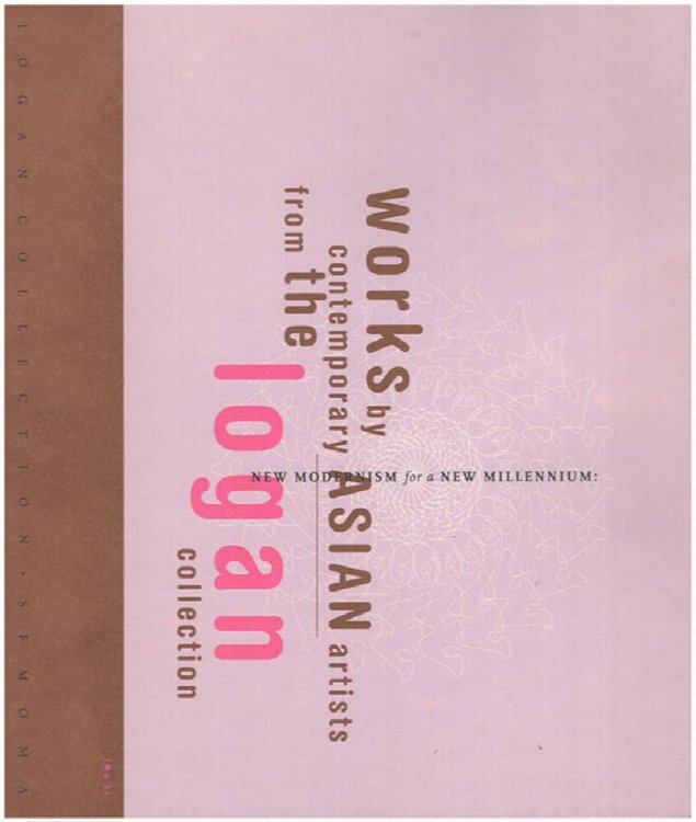 New Modernism for a New Millennium: Works by Contemporary Asian Artists from the Logan Collection