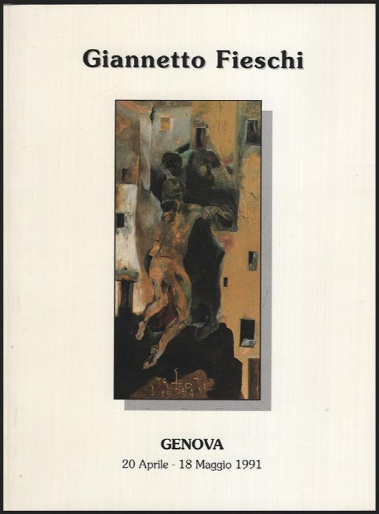 Giannetto Fieschi: Esposizione Personale (Genova 20 Aprile-18 Maggio 1991)