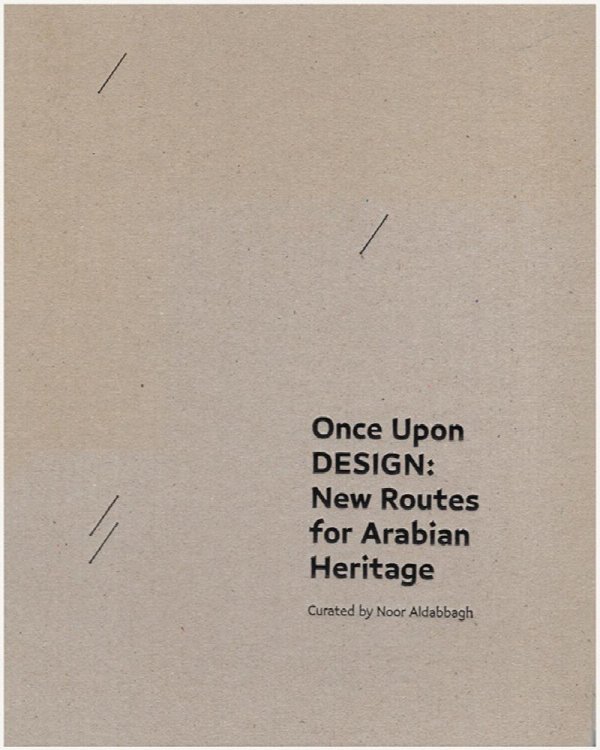 Image for Once Upon DESIGN : New Routes for Arabian Heritage Once Upon DESIGN : New Routes for Arabian Heritage
