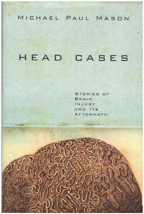 Image for Head Cases: Stories of Brain Injury and Its Aftermath Head Cases: Stories of Brain Injury and Its Aftermath