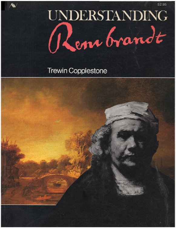 Understanding Rembrandt: A study of the art of the greatest Dutch master of the 17th century