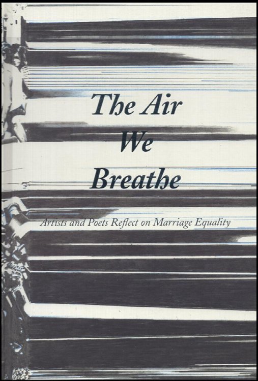 The Air We Breathe: Artists and Poets Reflect on Marriage Equality