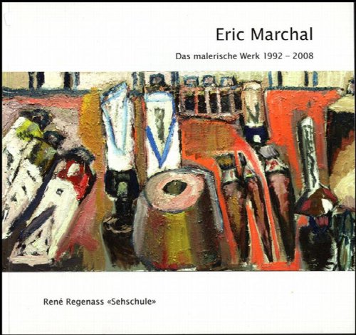 Eric Marchal: Das Malerische Werk 1992-2008