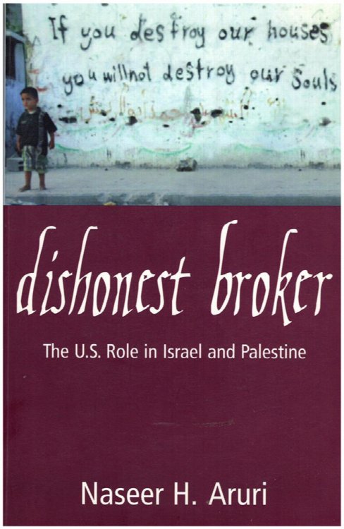 Dishonest Broker: The Role of the United States in Palestine and Israel