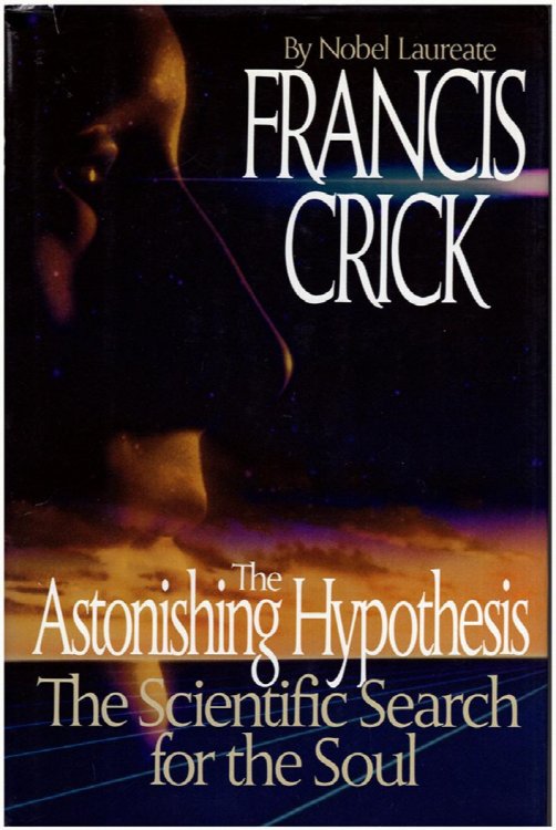 Astonishing Hypothesis: The Scientific Search for the Soul